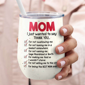 Mom, I Just Wanted To Say Thank You, Gift For Mom, Personalized Wine Tumbler 07NAHN110423HH - Wine Tumbler - GoDuckee