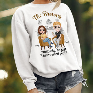He Just Haven't Asked Yet Personalized Funny Shirt Gift For Couple - Shirts - GoDuckee