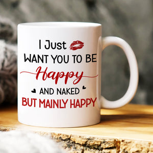 I Just Want To Be Happy, Gift For Couple, Personalized Mug, Funny Couple Mug, Couple Gift 04NAHN220723TM - Coffee Mug - GoDuckee