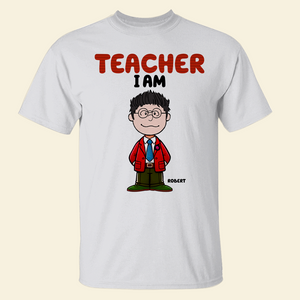 Personalized Gifts For Teachers Shirt 01ohpu160125hh Teacher I Am - Shirts - GoDuckee