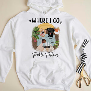Where I Go, Trouble Follows. Gift For Dog Lovers. Personalized Shirt, Dog Lover Shirt - Shirts - GoDuckee