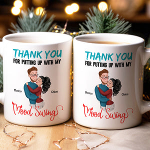 Thank You For Putting Up With My Mood Swing, Personalized Coffee Mug, Anniversary Couple Gift - Coffee Mug - GoDuckee