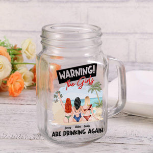 Warning, The Girls Are Drinking Again, Gift For Friends, Personalized Drinking Jar, Beach Girls Drinking Jar, Summer Gift - Drinkware - GoDuckee
