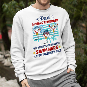Dad Always Remember We Were Your Fastest Swimmers, Personalized Shirt, Father's day Gift, Gift For Dad, Funny Sperms - Shirts - GoDuckee