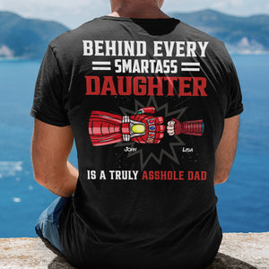 Behind Every Smartass Daughter Is A Truly Asshole Dad, Personalized Shirt 02QHHN250523HA - Shirts - GoDuckee