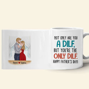 Not Only Are You A Dilf, Personalized Mug, Father's Gift For Husband - Coffee Mug - GoDuckee
