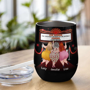 Funny Mom The Greatest Woman In The World Personalized Wine Tumbler - Wine Tumbler - GoDuckee
