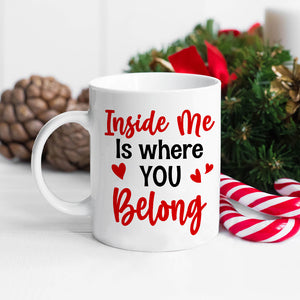 Inside Me Is Where You Belong, Personalized Coffee Mug, Gift For Couple - Coffee Mug - GoDuckee