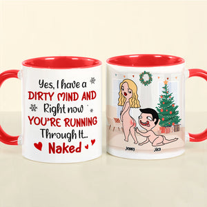 I Have A Dirty Mind And You're Running Throung It, Personalized Naughty Accent Mug, Chistmas Gift For Couple - Coffee Mug - GoDuckee