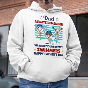 Dad Always Remember We Were Your Fastest Swimmers, Personalized Shirt, Father's day Gift, Gift For Dad, Funny Sperms - Shirts - GoDuckee