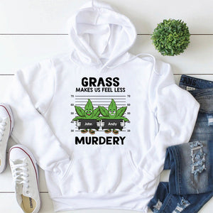 Grass Make Us Feel Less Murdery, Personalized Shirt, Weedhead Friends Shirt - Shirts - GoDuckee