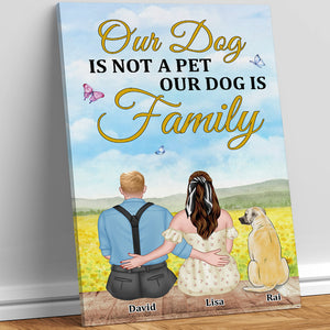 Our Dog Is Not A Pet Our Dog Is Family - Personalized Canvas Print - Gift For Dog Couple - Poster & Canvas - GoDuckee