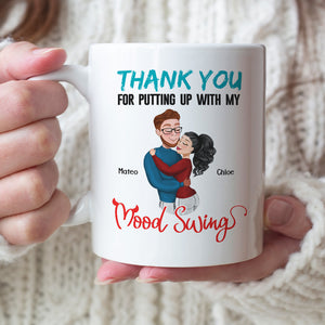 Thank You For Putting Up With My Mood Swing, Personalized Coffee Mug, Anniversary Couple Gift - Coffee Mug - GoDuckee