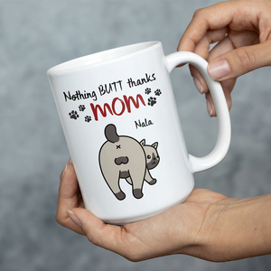 Personalized Gifts For Mom Cat Coffee Mug Nothing Butt Thanks Mom - Coffee Mug - GoDuckee