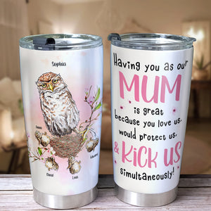 Mum Would Protect Us And Kick Us Simultaneously Personalized Funny Owl Mom Tumbler Gift For Mom - Tumbler Cup - GoDuckee