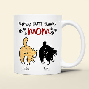 Personalized Gifts For Mom Cat Coffee Mug Nothing Butt Thanks Mom - Coffee Mug - GoDuckee
