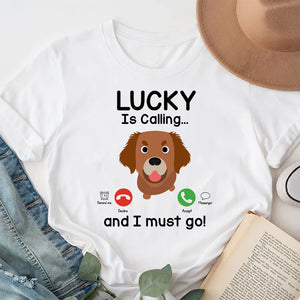 My Dog Is Calling, Gift For Dog Lovers, Personalized Shirt, Dog Call Shirt - Shirts - GoDuckee