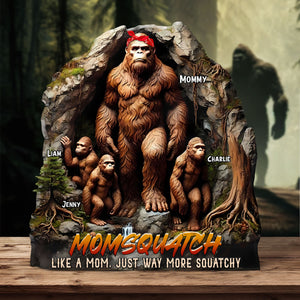Personalized Gifts For Mom Plaque - Momsquatch, Like A Mom, Just Way More Squatchy 03tgti270325 - Shaped Plaques - GoDuckee