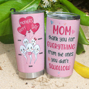 Mom Thank You For Everything From The Ones You Didn't Swallow, Gift For Mom, Mother's Day Gift Personalized Funny Tumbler - Tumbler Cup - GoDuckee