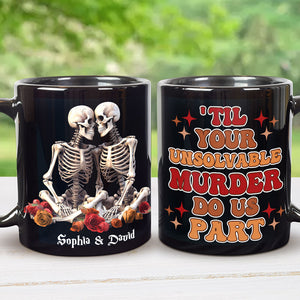 Till Your Unsolvable Murder Do Us Part, Couple Gift, Personalized Mug, Skull Couple Mug - Coffee Mug - GoDuckee