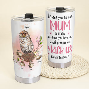 Mum Would Protect Us And Kick Us Simultaneously Personalized Funny Owl Mom Tumbler Gift For Mom - Tumbler Cup - GoDuckee