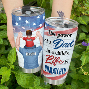 The Power Of A Dad In A Child's Life Is Unmatched- Gift For Dad- Personalized Tumbler- Father's Day Tumbler - Tumbler Cup - GoDuckee