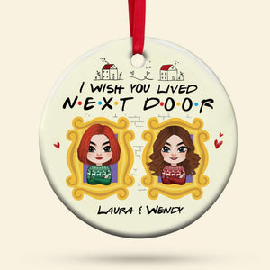 I Wish You Lived Next Door, Personalized Ornament, Gift For Friends - Ornament - GoDuckee