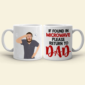 If Found In Microwave Please Return To Dad, Gift For Dad, Personalized Mug, Funny Custom Image Dad Mug - Coffee Mug - GoDuckee