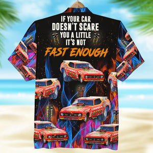 If Your Car Doesn't Scare You A Little It's Not Fast Enough, Gift For Racing Cars, Personalized Hawaiian Shirt, Custom Car Image Hawaiian Shirt, Summer Gift - Hawaiian Shirts - GoDuckee