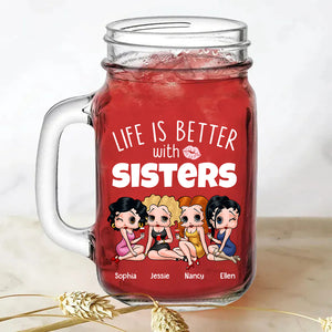Life Is Better With Sisters 06NADT260723HH Personalized Drinking Jar, Gifts For Sister - Drinkware - GoDuckee