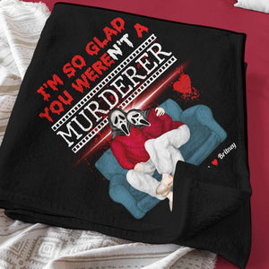 I'm So Glad You Weren't A Murderer, Personalized Blanket, Gifts For Him Gifts For Her 04NADT210923PA - Blanket - GoDuckee