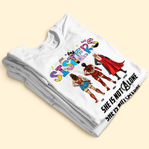 She Is Not Alone 08HTTI130623TM Personalized Sisters Shirt - Shirts - GoDuckee