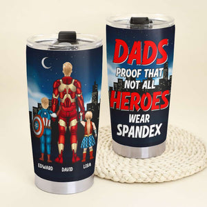 Dad Proof That Not All Heroes Wear Spandex, Personalized Tumbler, Gift For Dad 07SNDT170323TM - Tumbler Cup - GoDuckee