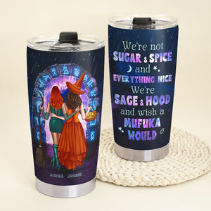We Are Not Sugar And Spice And Everything Nice We Are Sage And Hood-Personalized Tumbler- Gift For Friends- Friends Tumbler - Tumbler Cup - GoDuckee