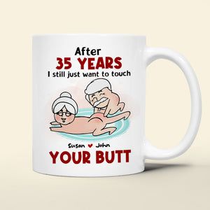 After Years, Just Want To Touch Your Butt, Personalized Coffee Mug, Naughty Couple Mug - Funny Gift For Couples - Coffee Mug - GoDuckee