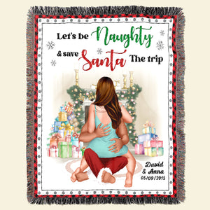 Let's Be Naughty And Save Santa The Trip, Couple Gift, Personalized Blanket, Funny Couple Blanket, Christmas Gift - Blanket - GoDuckee