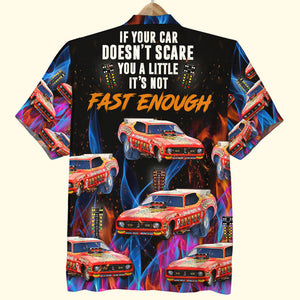 If Your Car Doesn't Scare You A Little It's Not Fast Enough, Gift For Racing Cars, Personalized Hawaiian Shirt, Custom Car Image Hawaiian Shirt, Summer Gift - Hawaiian Shirts - GoDuckee
