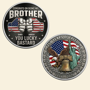 Brother x America 250th Anniversary Printed Metal Coin - Personalized Gifts For Brothers 05nati060326 - Coin - GoDuckee