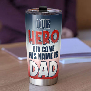 Our Hero Did Come, His Name Is Dad, Gift For Dad, Personalized Tumbler, Father And Kids Tumbler 04NATI100623TM - Tumbler Cup - GoDuckee