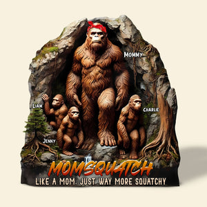 Personalized Gifts For Mom Plaque - Momsquatch, Like A Mom, Just Way More Squatchy 03tgti270325 - Shaped Plaques - GoDuckee