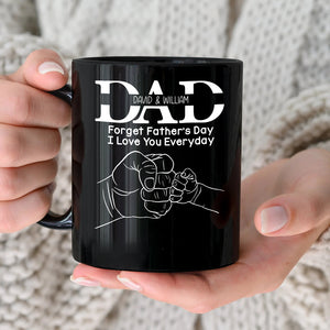 Forget Father's Day I Love You Everyday, Personalized Mug, Father's Day Gift, Gift For Dad/Grandpa/Uncle - Coffee Mug - GoDuckee