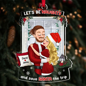 Let's Be Naughty And Safe Santa The Trip, Couple Gift, Personalized Ornament, Hugging Couple Acrylic Ornament, Christmas Gift - Ornament - GoDuckee