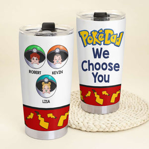 We Choose You Personalized Tumbler Cup, Gift For Father's Day-7ohdt140523 - Tumbler Cup - GoDuckee