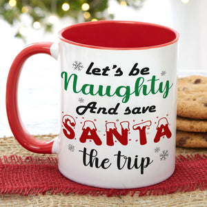 Let's Be Naughty And Save Santa The Trip, Couple Gift, Personalized Mug, Funny Couple Accent Mug, Christmas Gift - Coffee Mug - GoDuckee