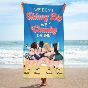 Friendship, We Don't Skinny Dip We Chunky Drunk, Personalized Beach Towel, Gift For Friend - Beach Towel - GoDuckee