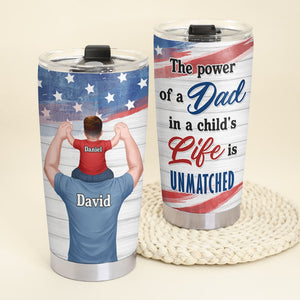 The Power Of A Dad In A Child's Life Is Unmatched- Gift For Dad- Personalized Tumbler- Father's Day Tumbler - Tumbler Cup - GoDuckee