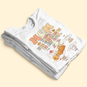 Personalized Gifts For Mothers Shirt Mom You're The Cinnamon To My Roll 05KATI260124 - 2D Shirts - GoDuckee