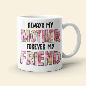 Always My Mother Always My Friend Personalized Coffee Mug Gift For Mom - Coffee Mug - GoDuckee