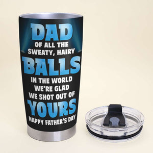 Dad Of All The Sweaty Hairy Balls In The World, Personalized Tumbler Gift For Dad - Tumbler Cup - GoDuckee