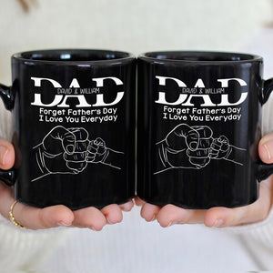 Forget Father's Day I Love You Everyday, Personalized Mug, Father's Day Gift, Gift For Dad/Grandpa/Uncle - Coffee Mug - GoDuckee